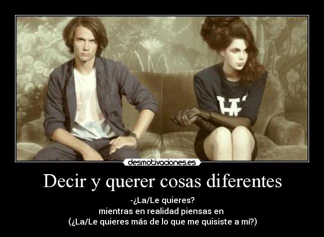 Decir y querer cosas diferentes - -¿La/Le quieres?
mientras en realidad piensas en
(¿La/Le quieres más de lo que me quisiste a mí?)