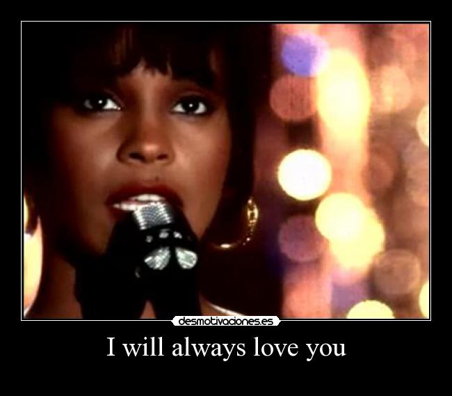 I will always love you - 