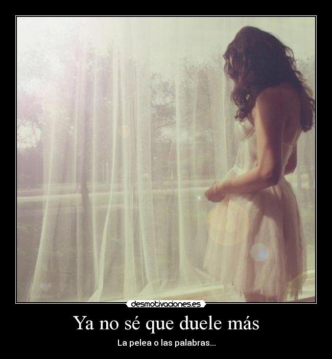 Ya no sé que duele más -