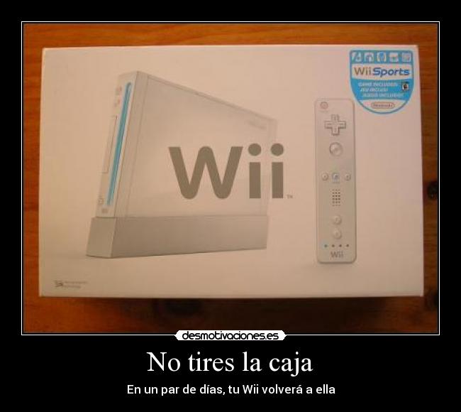 No tires la caja - En un par de días, tu Wii volverá a ella