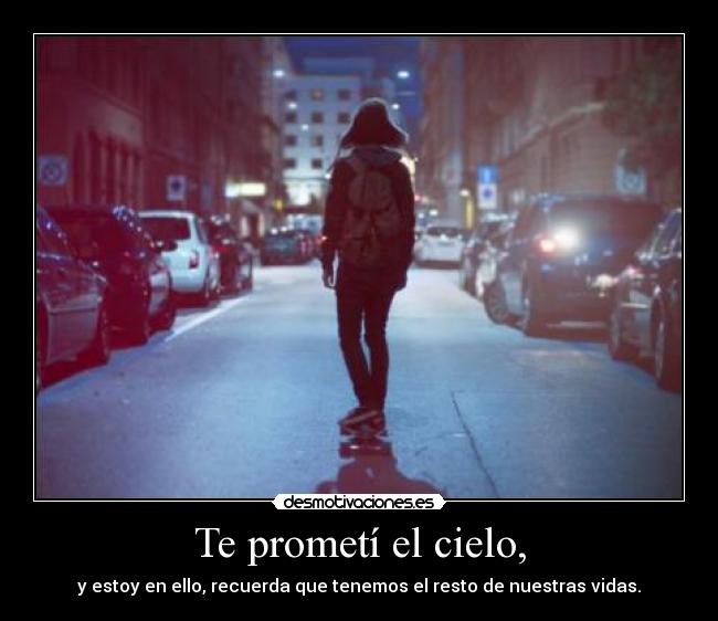 Te prometí el cielo, -