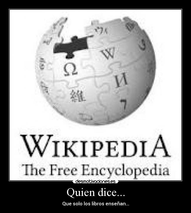 Quien dice... - Que solo los libros enseñan...
