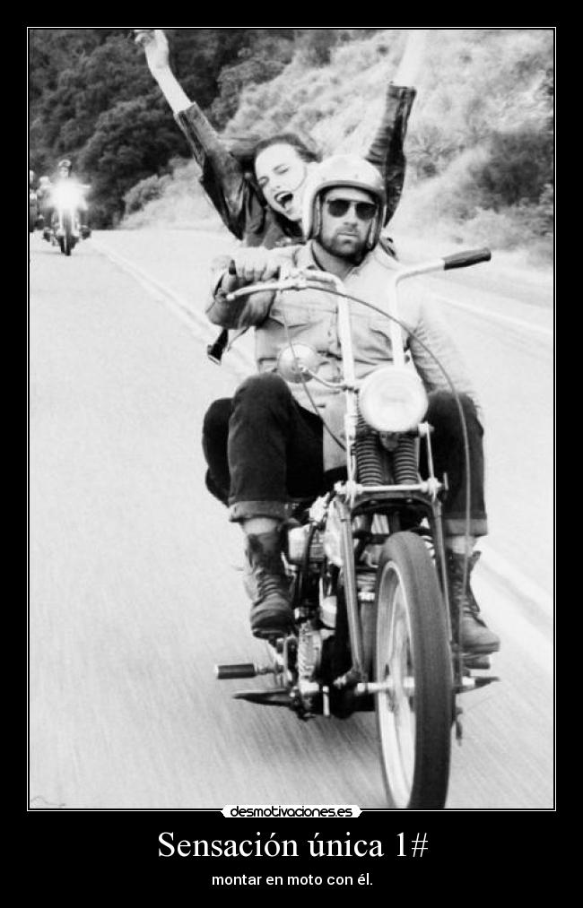 Sensación única 1# - montar en moto con él.