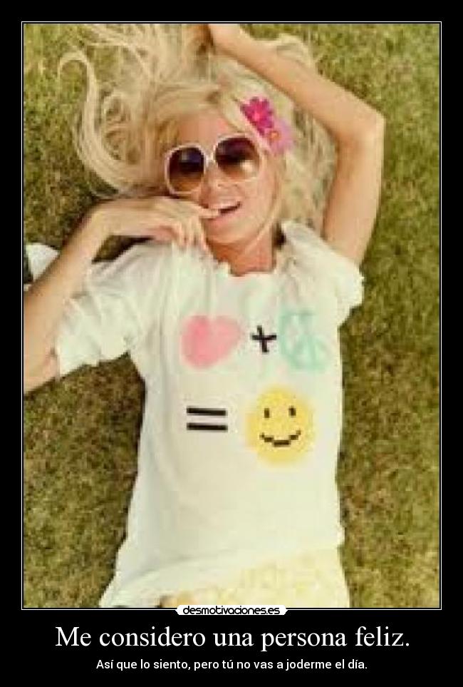 Me considero una persona feliz. -