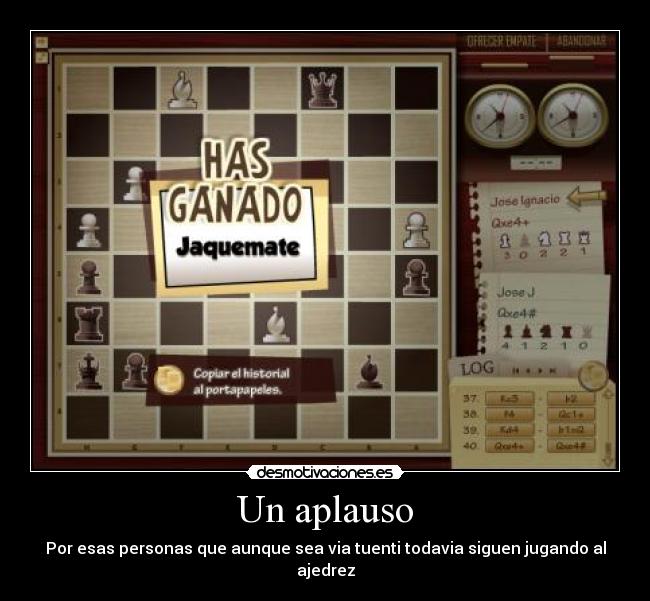 Un aplauso - Por esas personas que aunque sea via tuenti todavia siguen jugando al ajedrez