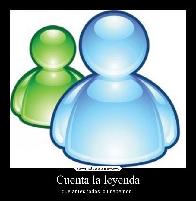 Cuenta la leyenda - que antes todos lo usábamos...