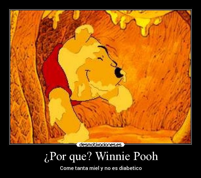 ¿Por que? Winnie Pooh - Come tanta miel y no es diabetico