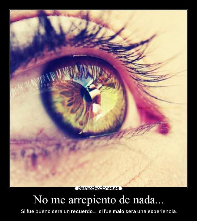 No me arrepiento de nada... -