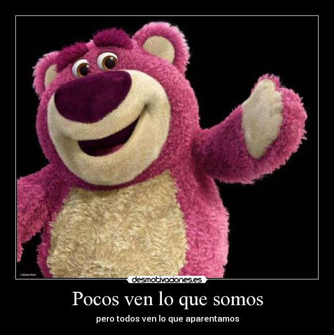 Pocos ven lo que somos - pero todos ven lo que aparentamos