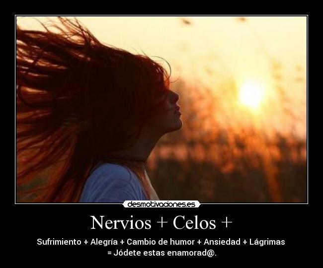 Nervios + Celos + - 