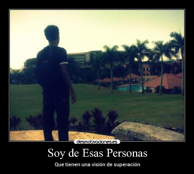 Soy de Esas Personas - Que tienen una visión de superación