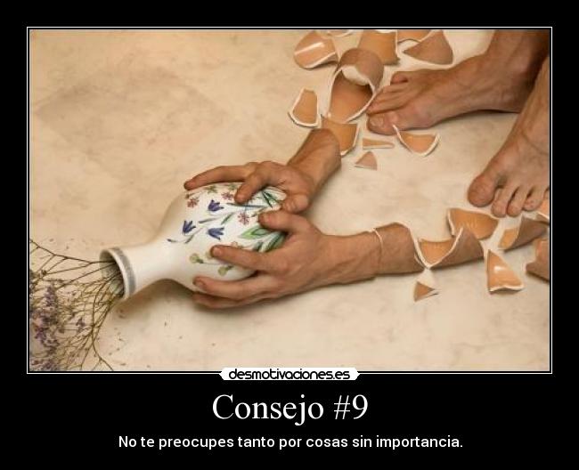 Consejo #9 - No te preocupes tanto por cosas sin importancia.