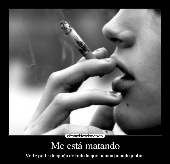 Me está matando -