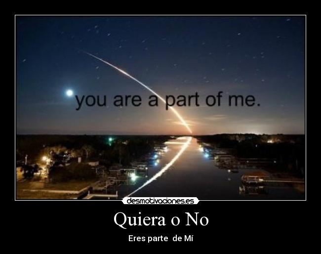 Quiera o No - Eres parte  de Mí