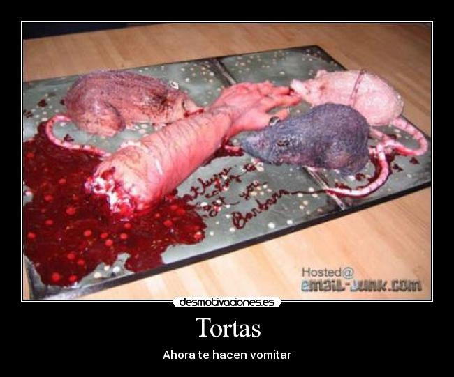 Tortas - Ahora te hacen vomitar