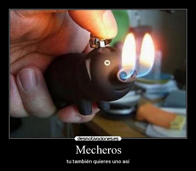 Mecheros - tu también quieres uno así