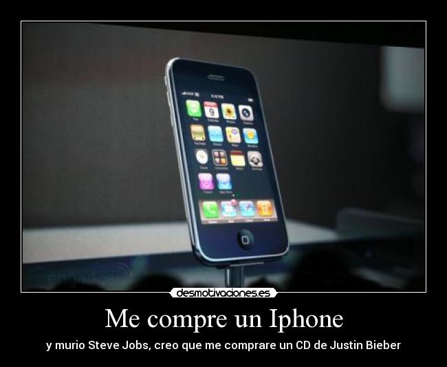 Me compre un Iphone - y murio Steve Jobs, creo que me comprare un CD de Justin Bieber