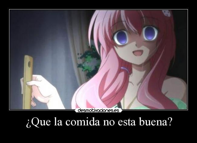 ¿Que la comida no esta buena? -