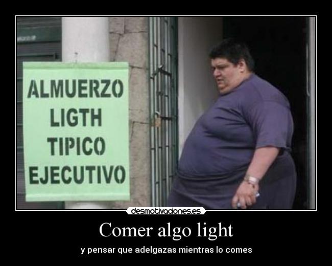 Comer algo light - y pensar que adelgazas mientras lo comes