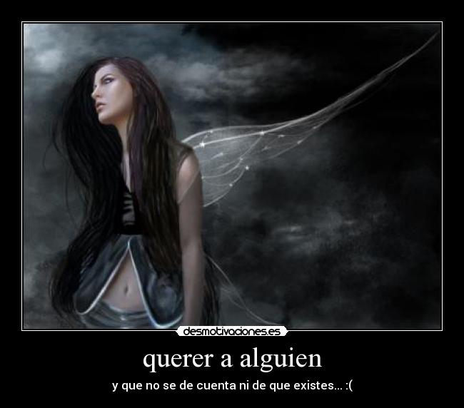querer a alguien - y que no se de cuenta ni de que existes... :(