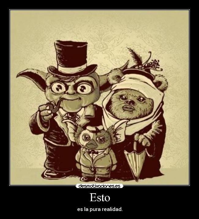 Esto - es la pura realidad.