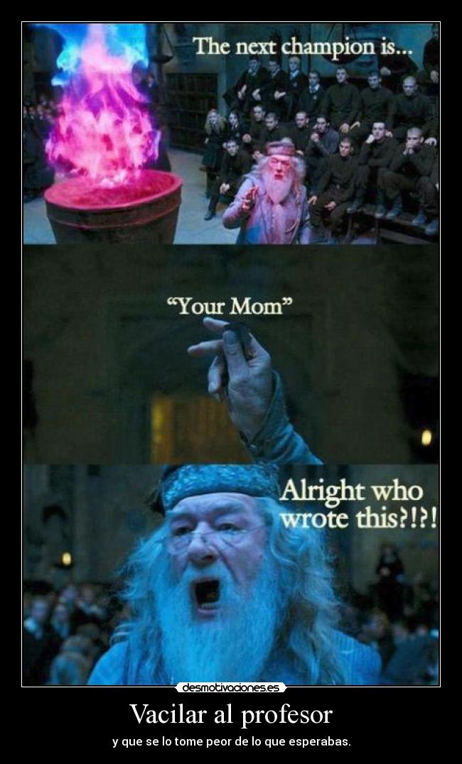 Vacilar al profesor - y que se lo tome peor de lo que esperabas.
