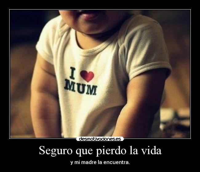 Seguro que pierdo la vida -