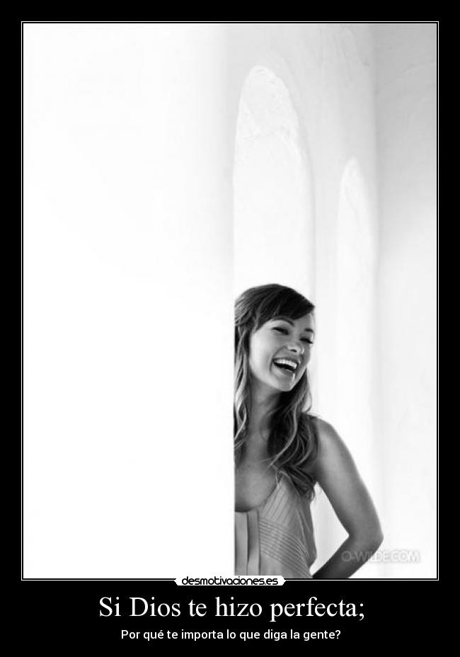 Si Dios te hizo perfecta; -