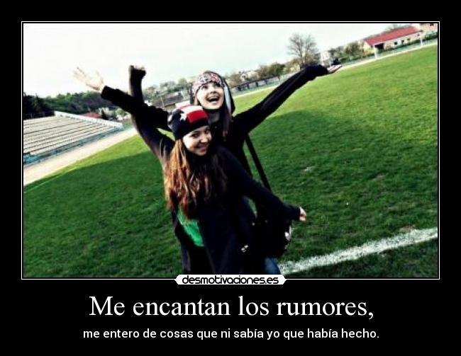 Me encantan los rumores, - 