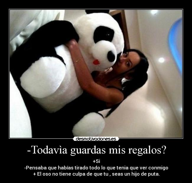 -Todavìa guardas mis regalos? - 