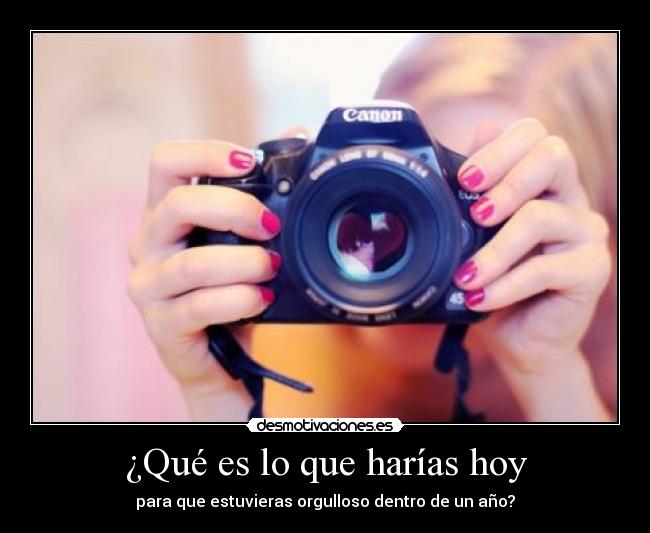 ¿Qué es lo que harías hoy - 