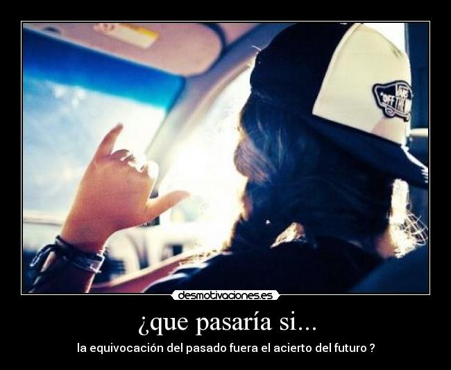 ¿que pasaría si... - 