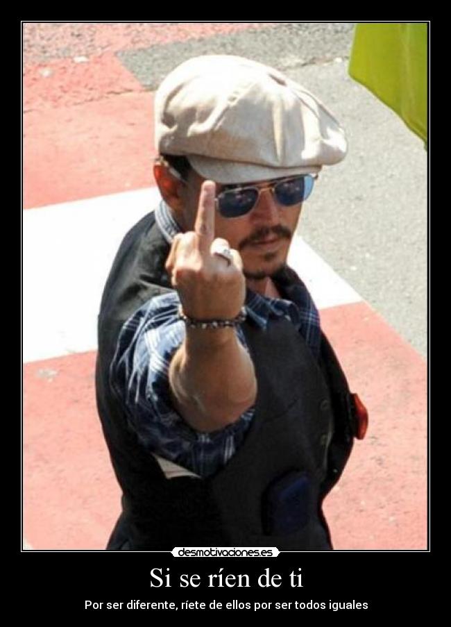 Si se ríen de ti - Por ser diferente, ríete de ellos por ser todos iguales