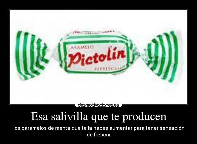 Esa salivilla que te producen -