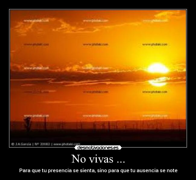 No vivas ... -