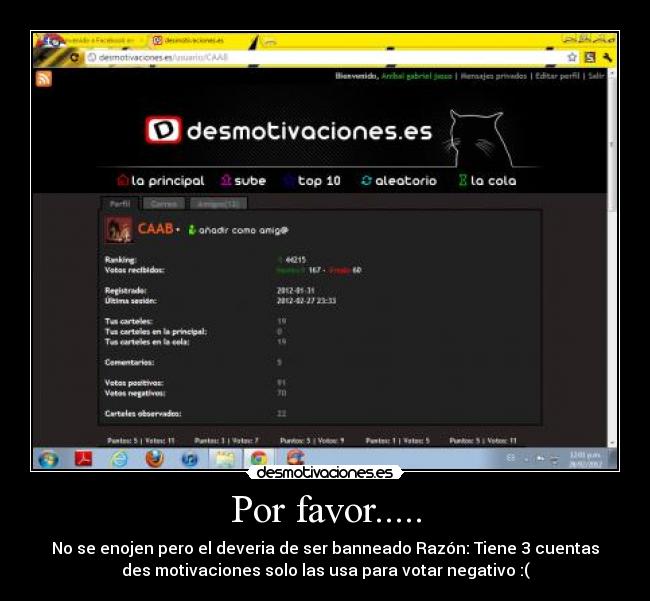 Por favor..... - No se enojen pero el deveria de ser banneado Razón: Tiene 3 cuentas
des motivaciones solo las usa para votar negativo :(