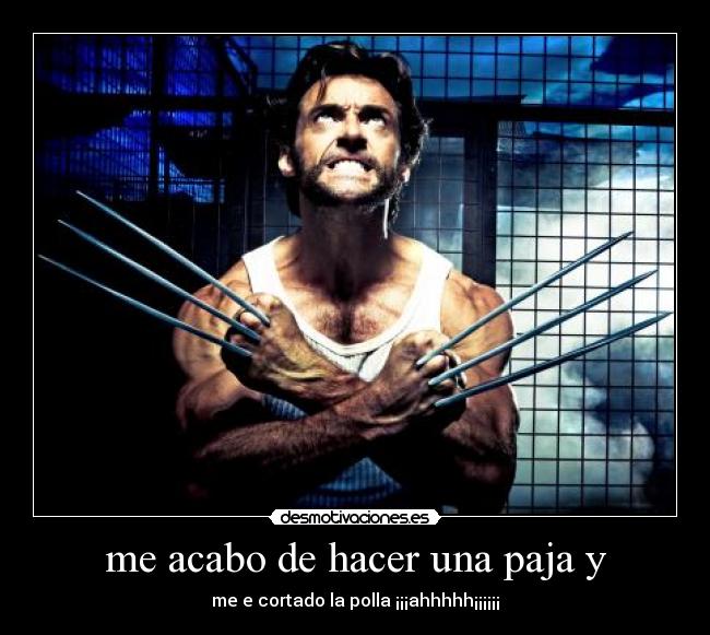 me acabo de hacer una paja y - me e cortado la polla ¡¡¡ahhhhh¡¡¡¡¡¡