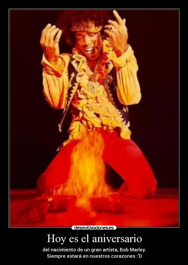 Hoy es el aniversario - del nacimiento de un gran artista, Bob Marley.
Siempre estará en nuestros corazones :D