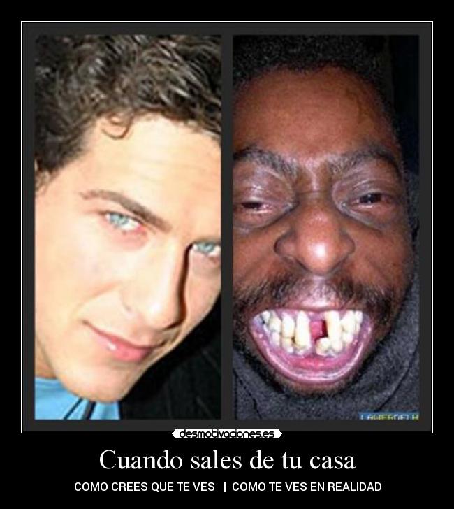 Cuando sales de tu casa - COMO CREES QUE TE VES | COMO TE VES EN REALIDAD