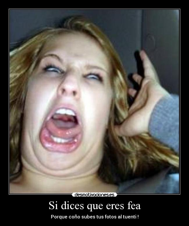 Si dices que eres fea - 