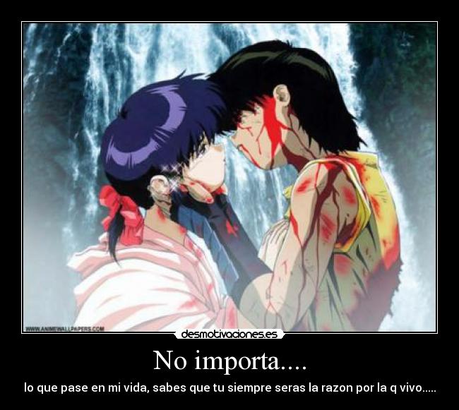 No importa.... - lo que pase en mi vida, sabes que tu siempre seras la razon por la q vivo.....