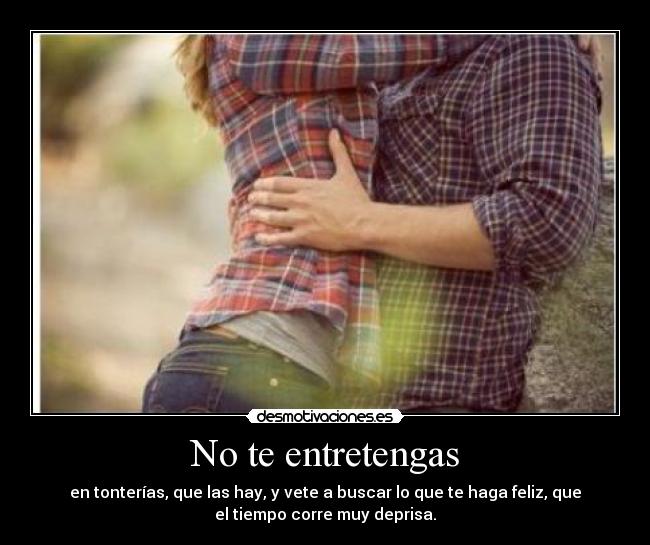 No te entretengas -