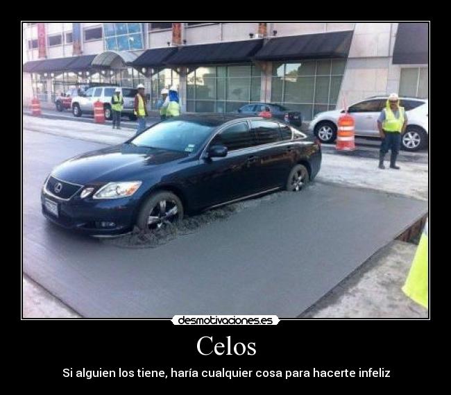 Celos - Si alguien los tiene, haría cualquier cosa para hacerte infeliz