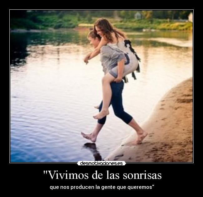 Vivimos de las sonrisas - que nos producen la gente que queremos