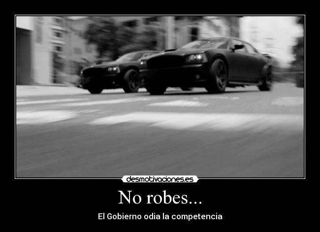 No robes... - El Gobierno odia la competencia