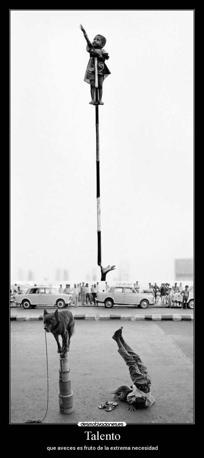 Talento - que aveces es fruto de la extrema necesidad