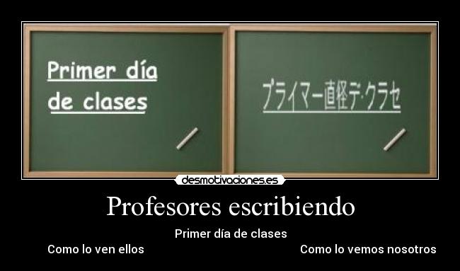 Profesores escribiendo - Primer día de clases
Como lo ven ellos Como lo vemos nosotros
