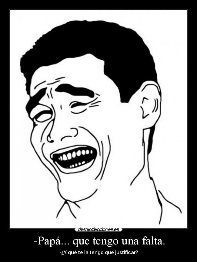 -Papá... que tengo una falta. -