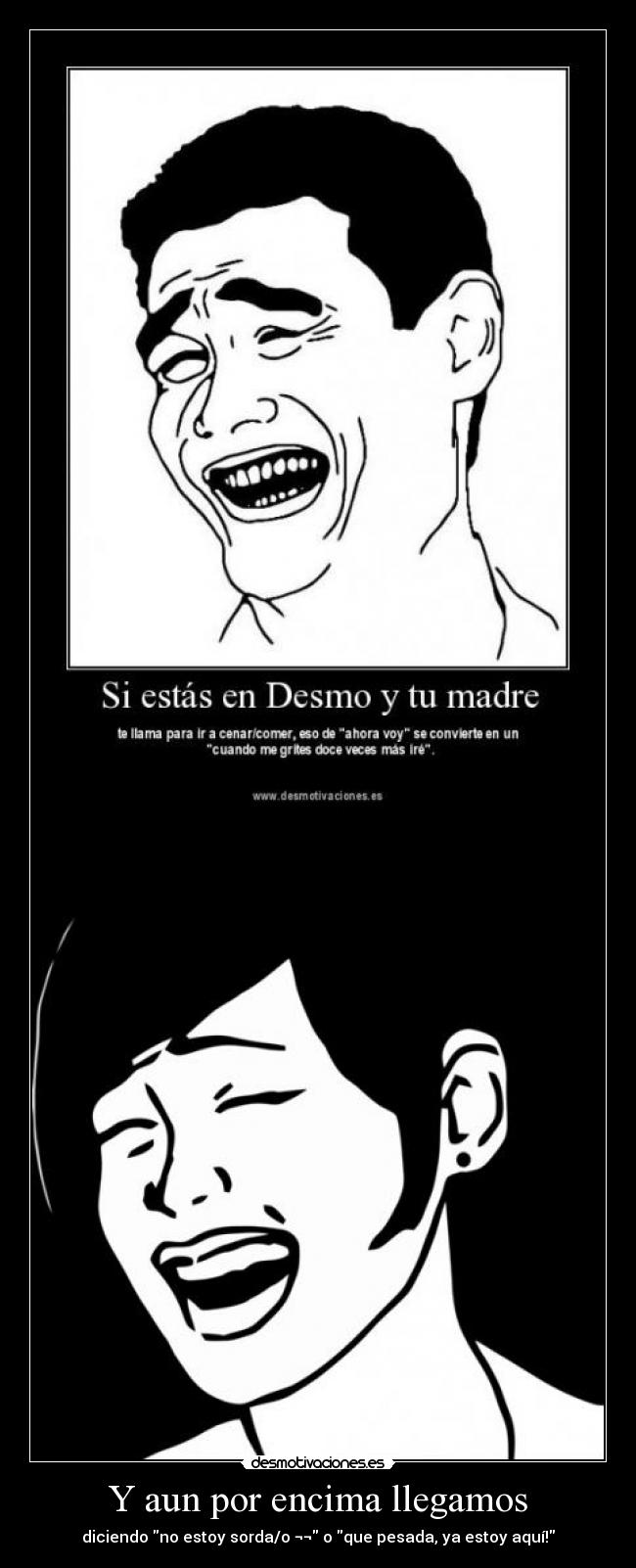 Y aun por encima llegamos -