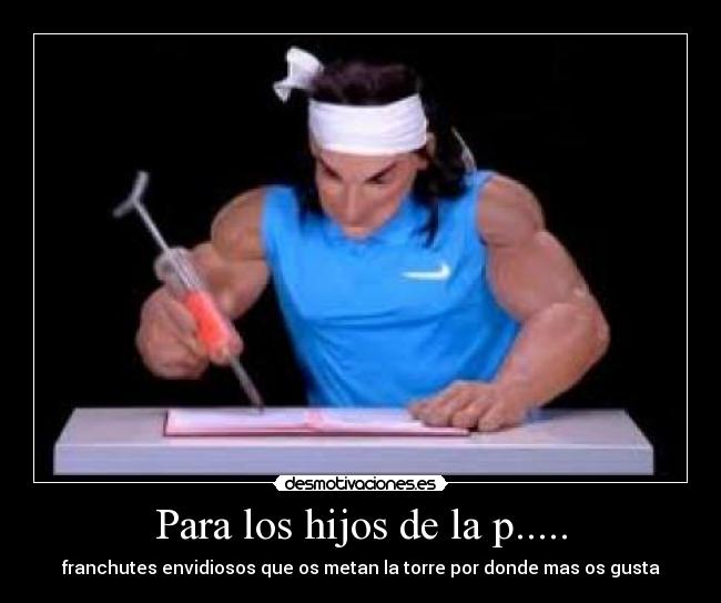 Para los hijos de la p..... -